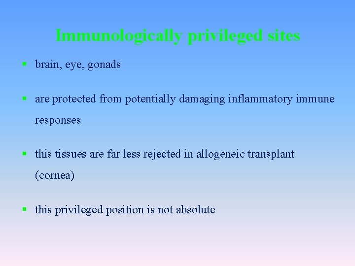 Immunologically privileged sites § brain, eye, gonads § are protected from potentially damaging inflammatory