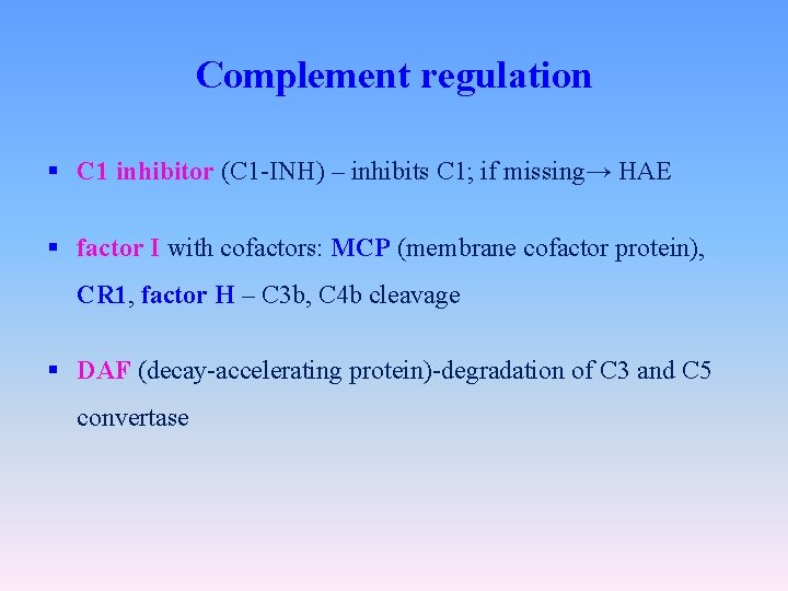 Complement regulation § C 1 inhibitor (C 1 -INH) – inhibits C 1; if