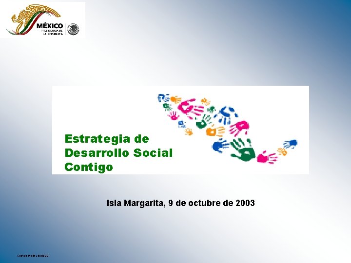 Estrategia de Desarrollo Social Contigo Isla Margarita, 9 de octubre de 2003 Contigo-Modif-Jun 18 Estrategia de Desarrollo Social Contigo Isla Margarita, 9 de octubre de 2003 Contigo-Modif-Jun 18
