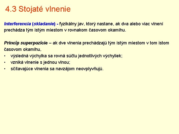 4. 3 Stojaté vlnenie Interferencia (skladanie) - fyzikálny jav, ktorý nastane, ak dva alebo 4. 3 Stojaté vlnenie Interferencia (skladanie) - fyzikálny jav, ktorý nastane, ak dva alebo