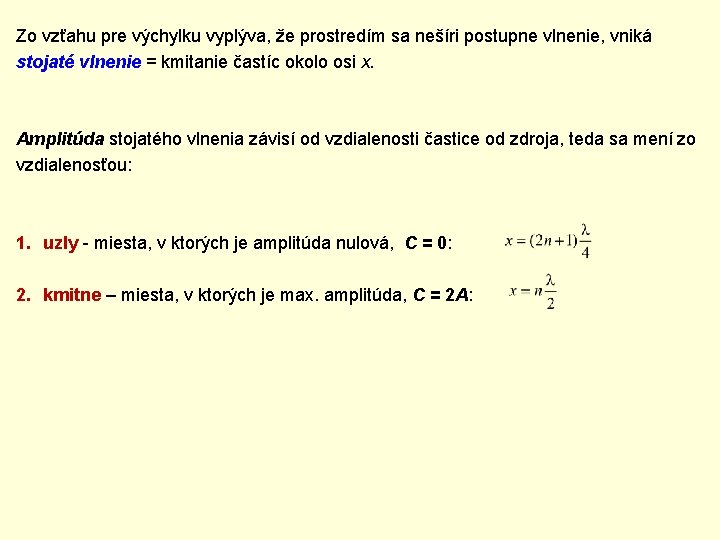 Zo vzťahu pre výchylku vyplýva, že prostredím sa nešíri postupne vlnenie, vniká stojaté vlnenie Zo vzťahu pre výchylku vyplýva, že prostredím sa nešíri postupne vlnenie, vniká stojaté vlnenie
