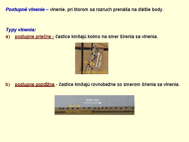 Postupné vlnenie – vlnenie, pri ktorom sa rozruch prenáša na ďalšie body. Typy vlnenia: Postupné vlnenie – vlnenie, pri ktorom sa rozruch prenáša na ďalšie body. Typy vlnenia: