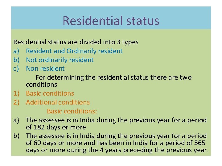 Residential status are divided into 3 types a) Resident and Ordinarily resident b) Not Residential status are divided into 3 types a) Resident and Ordinarily resident b) Not