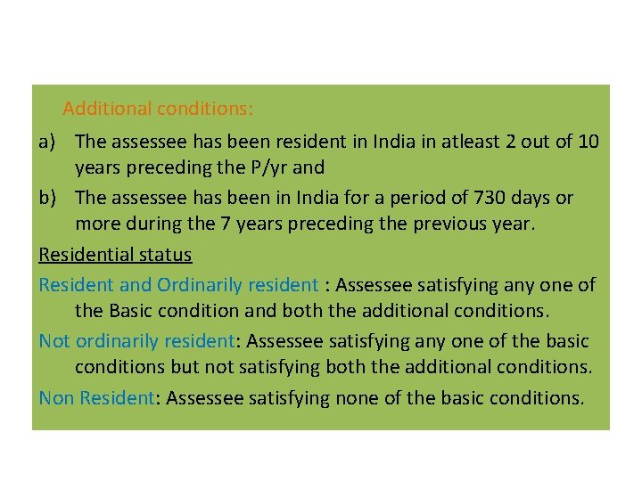 Additional conditions: a) The assessee has been resident in India in atleast 2 out Additional conditions: a) The assessee has been resident in India in atleast 2 out