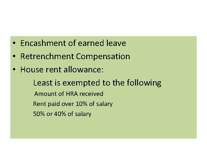• Encashment of earned leave • Retrenchment Compensation • House rent allowance: Least • Encashment of earned leave • Retrenchment Compensation • House rent allowance: Least