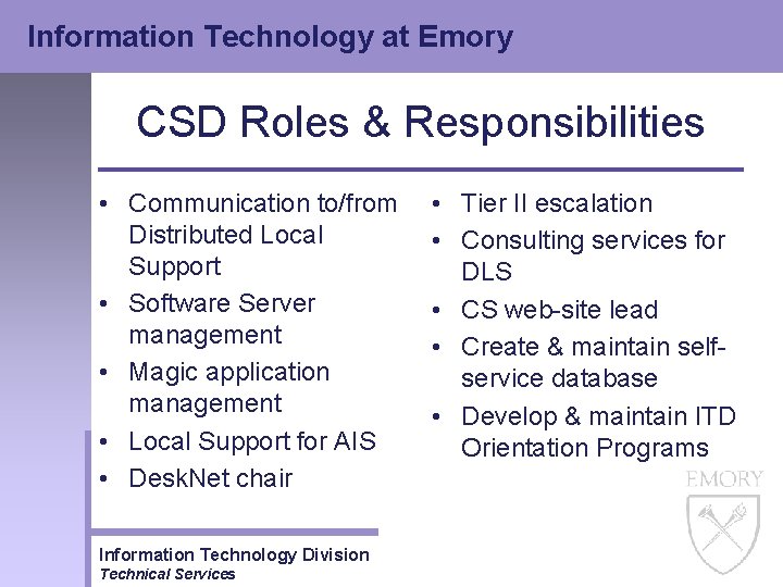 Information Technology at Emory CSD Roles & Responsibilities • Communication to/from Distributed Local Support Information Technology at Emory CSD Roles & Responsibilities • Communication to/from Distributed Local Support