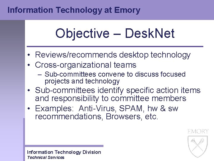 Information Technology at Emory Objective – Desk. Net • Reviews/recommends desktop technology • Cross-organizational Information Technology at Emory Objective – Desk. Net • Reviews/recommends desktop technology • Cross-organizational
