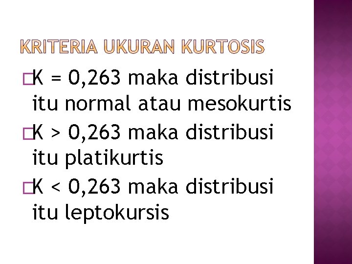 �K = 0, 263 maka distribusi itu normal atau mesokurtis �K > 0, 263