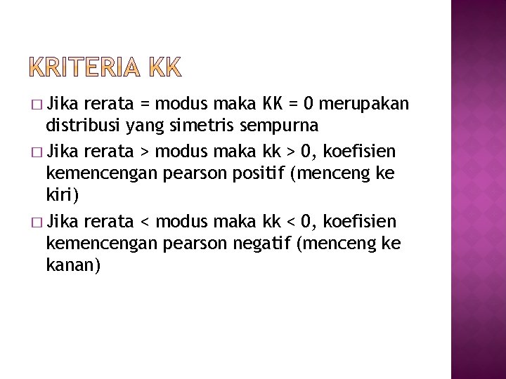 � Jika rerata = modus maka KK = 0 merupakan distribusi yang simetris sempurna