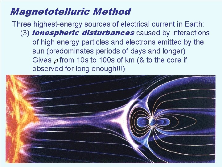 Magnetotelluric Method Three highest-energy sources of electrical current in Earth: (3) Ionospheric disturbances caused