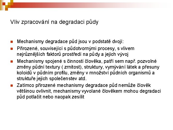 Vliv zpracování na degradaci půdy n n Mechanismy degradace půd jsou v podstatě dvojí: