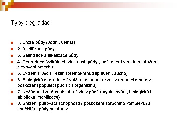 Typy degradací n n n n 1. Eroze půdy (vodní, větrná) 2. Acidifikace půdy