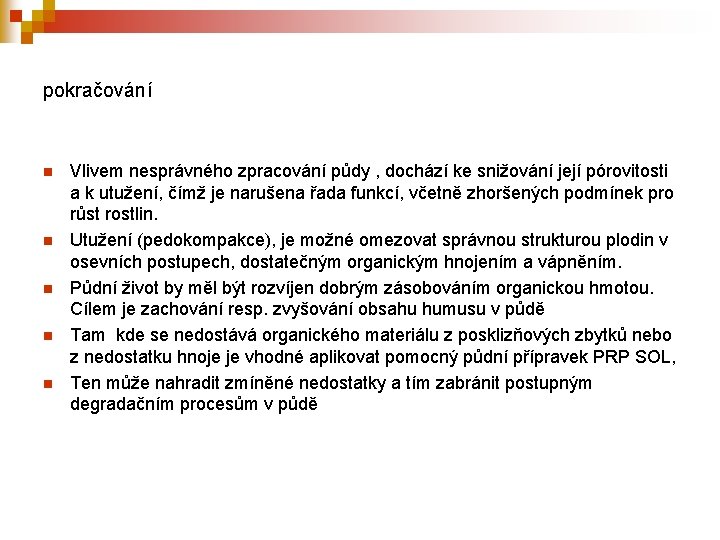 pokračování n n n Vlivem nesprávného zpracování půdy , dochází ke snižování její pórovitosti