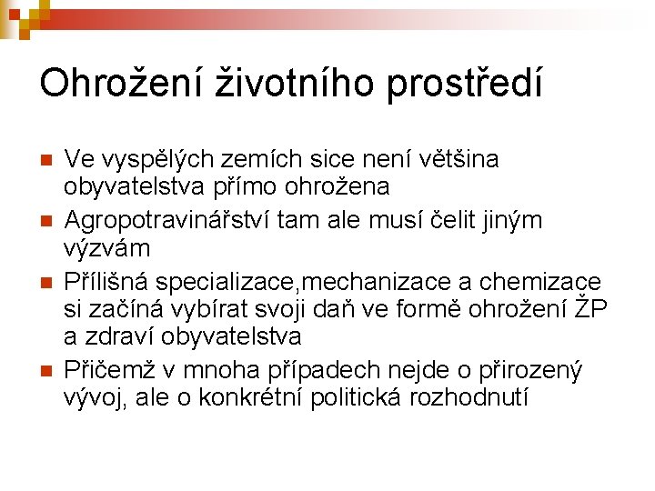 Ohrožení životního prostředí n n Ve vyspělých zemích sice není většina obyvatelstva přímo ohrožena