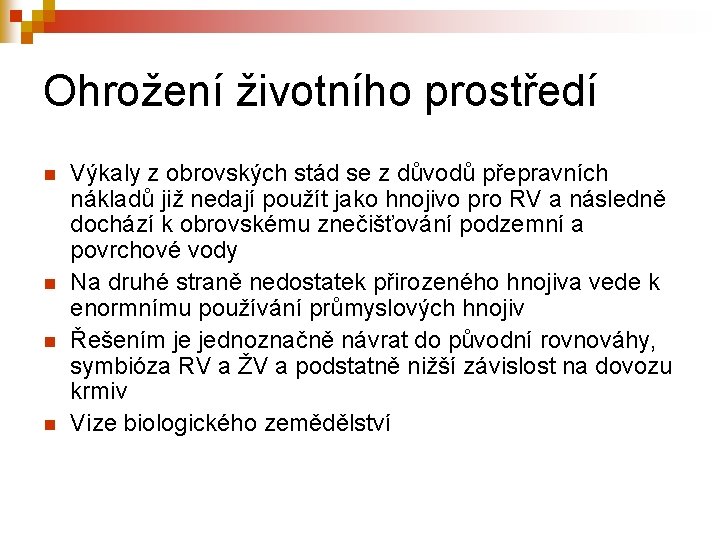 Ohrožení životního prostředí n n Výkaly z obrovských stád se z důvodů přepravních nákladů