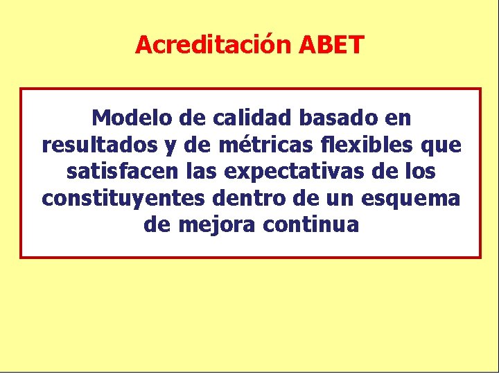 Acreditación ABET Modelo de calidad basado en resultados y de métricas flexibles que satisfacen