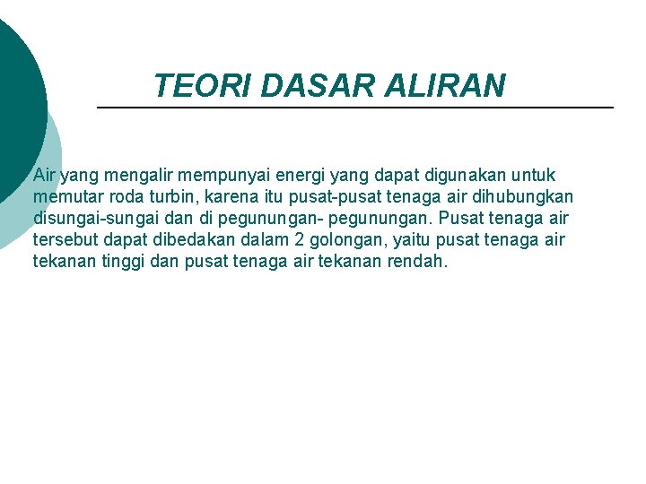 TEORI DASAR ALIRAN Air yang mengalir mempunyai energi yang dapat digunakan untuk memutar roda
