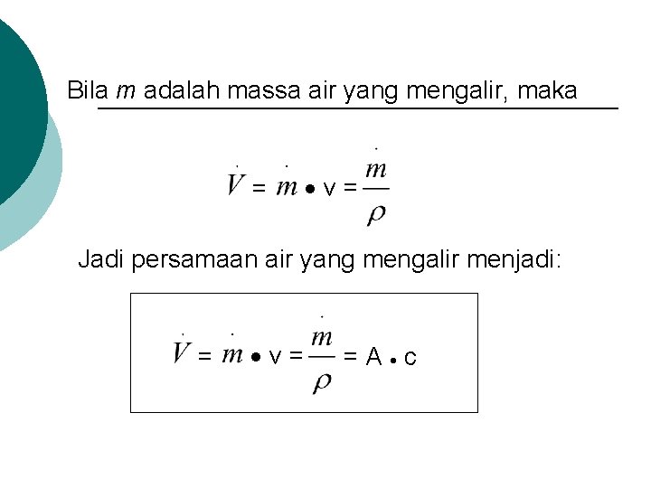 Bila m adalah massa air yang mengalir, maka = v= Jadi persamaan air yang