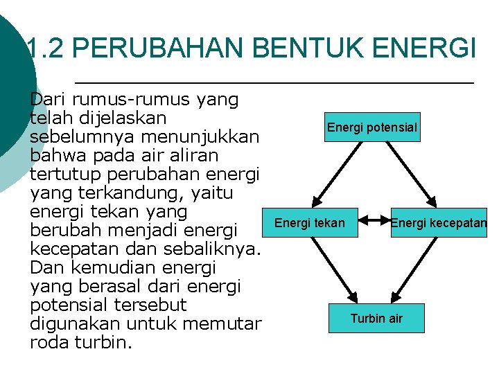 1. 2 PERUBAHAN BENTUK ENERGI Dari rumus-rumus yang telah dijelaskan sebelumnya menunjukkan bahwa pada