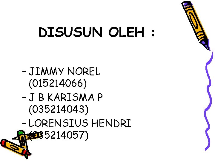 DISUSUN OLEH : – JIMMY NOREL (015214066) – J B KARISMA P (035214043) –