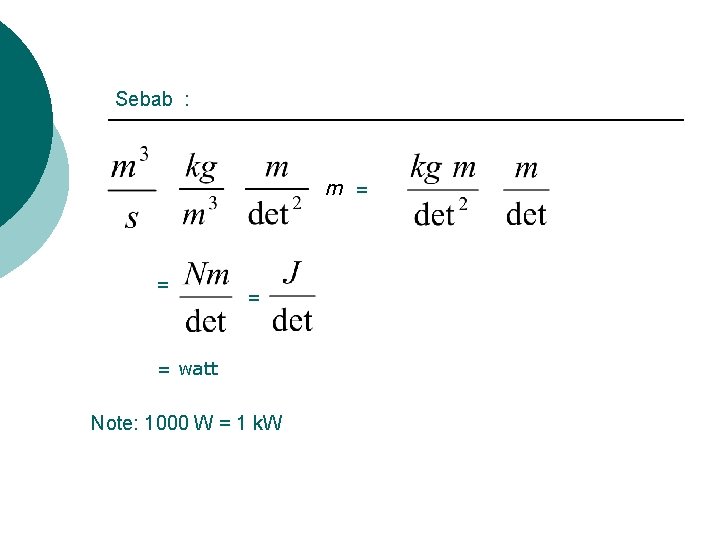 Sebab : m = = watt Note: 1000 W = 1 k. W 