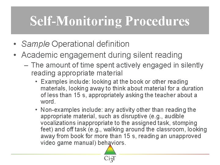 Self-Monitoring Procedures • Sample Operational definition • Academic engagement during silent reading – The