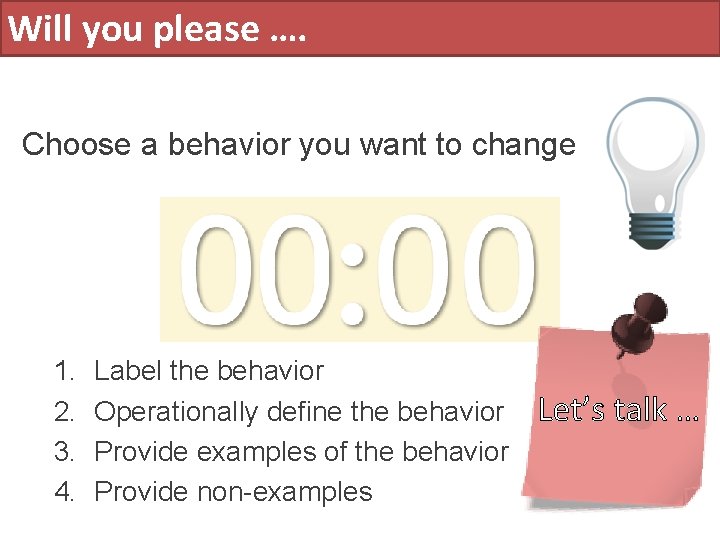 Will you please …. Choose a behavior you want to change 1. 2. 3.