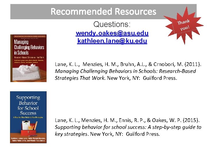 Recommended Resources Questions: wendy. oakes@asu. edu kathleen. lane@ku. edu Thank you! Lane, K. L.