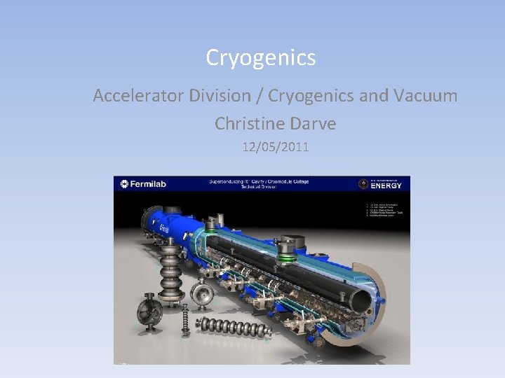 Cryogenics Accelerator Division / Cryogenics and Vacuum Christine Darve 12/05/2011 