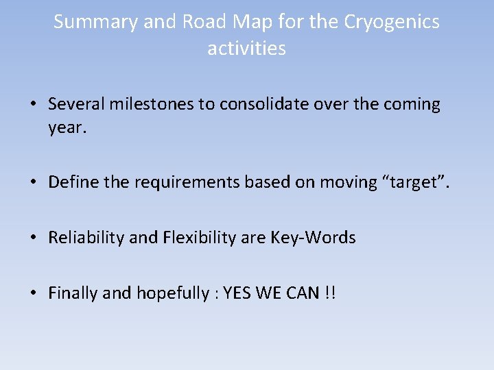 Summary and Road Map for the Cryogenics activities • Several milestones to consolidate over