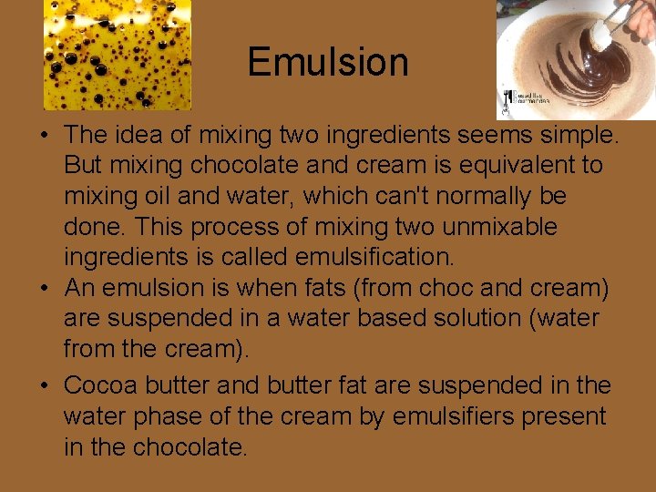 Emulsion • The idea of mixing two ingredients seems simple. But mixing chocolate and