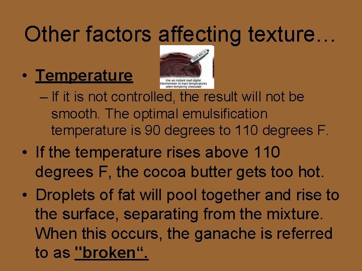 Other factors affecting texture… • Temperature – If it is not controlled, the result