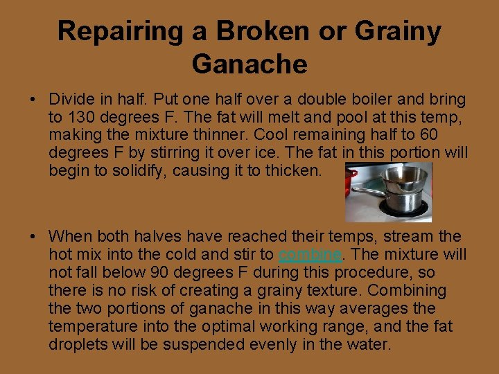 Repairing a Broken or Grainy Ganache • Divide in half. Put one half over