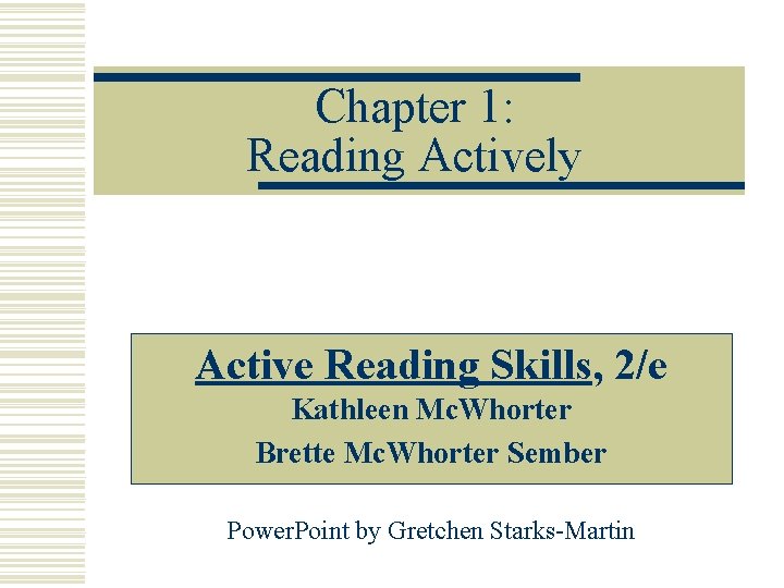 Chapter 1: Reading Actively Active Reading Skills, 2/e Kathleen Mc. Whorter Brette Mc. Whorter