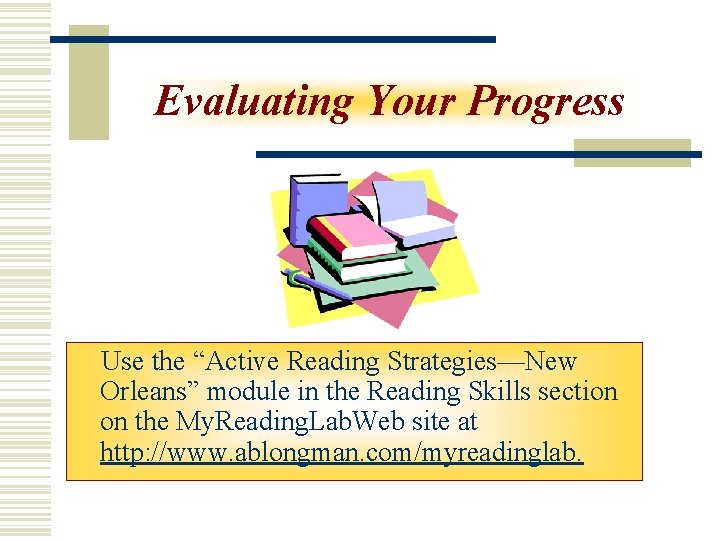 Evaluating Your Progress Use the “Active Reading Strategies—New Orleans” module in the Reading Skills