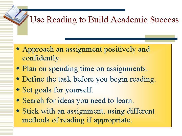 Use Reading to Build Academic Success w Approach an assignment positively and confidently. w