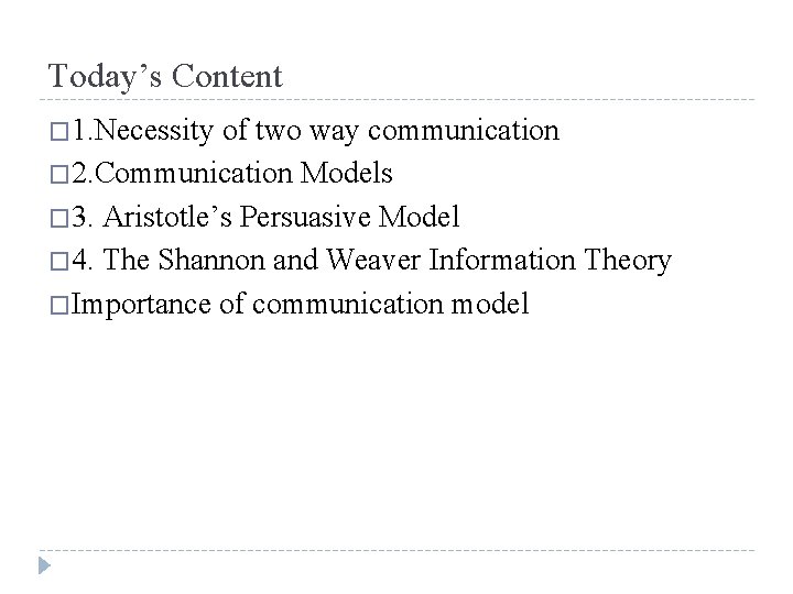Today’s Content � 1. Necessity of two way communication � 2. Communication Models �