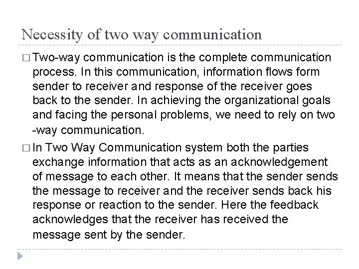 Necessity of two way communication � Two-way communication is the complete communication process. In