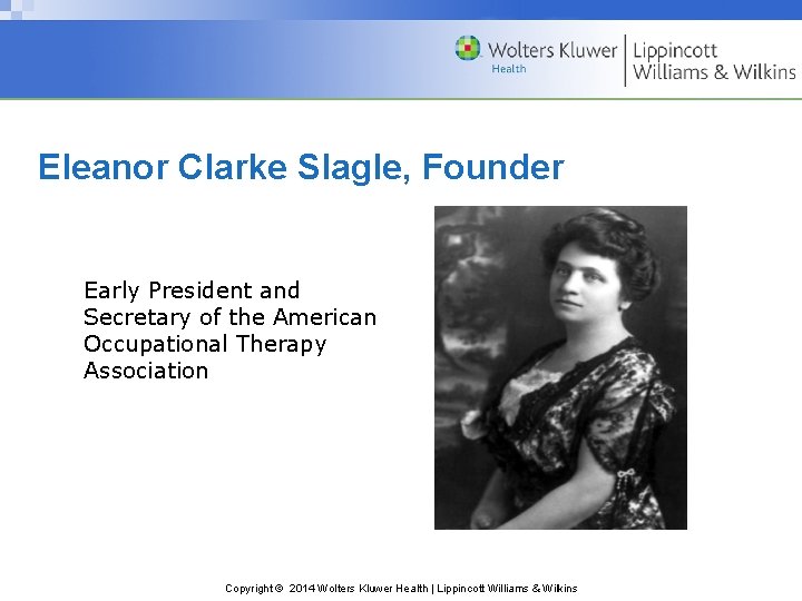 Eleanor Clarke Slagle, Founder Early President and Secretary of the American Occupational Therapy Association