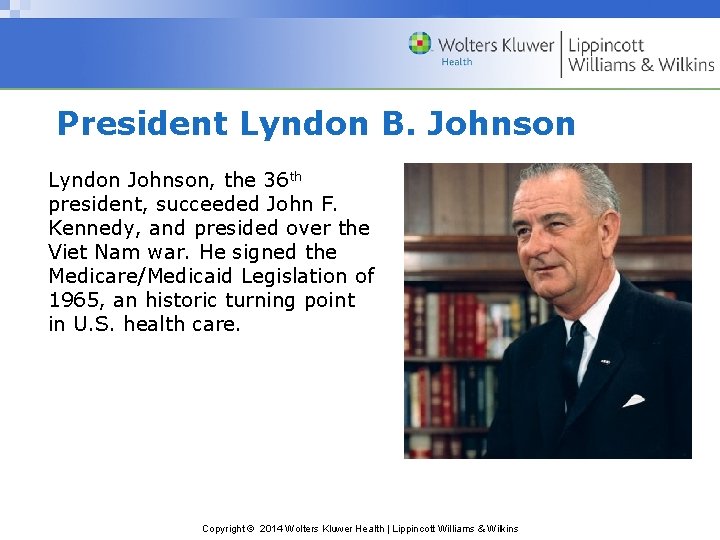 President Lyndon B. Johnson Lyndon Johnson, the 36 th president, succeeded John F. Kennedy,