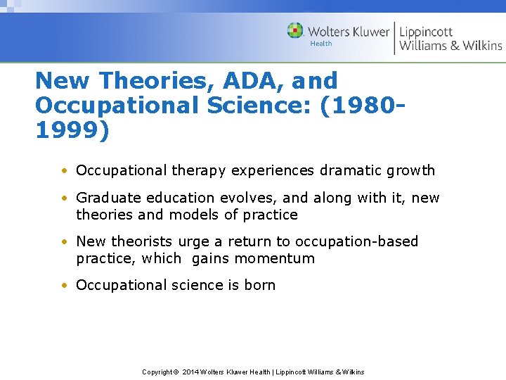 New Theories, ADA, and Occupational Science: (19801999) • Occupational therapy experiences dramatic growth •