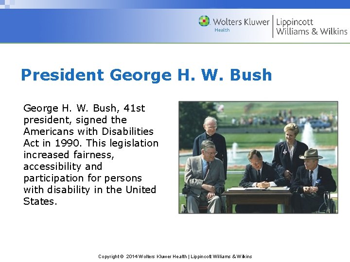 President George H. W. Bush, 41 st president, signed the Americans with Disabilities Act