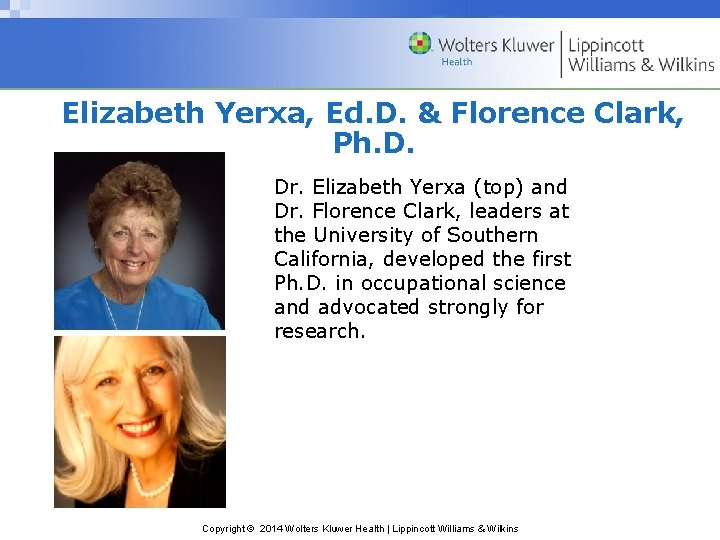 Elizabeth Yerxa, Ed. D. & Florence Clark, Ph. D. Dr. Elizabeth Yerxa (top) and