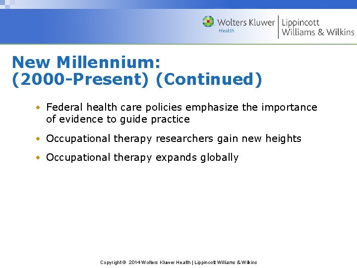 New Millennium: (2000 -Present) (Continued) • Federal health care policies emphasize the importance of