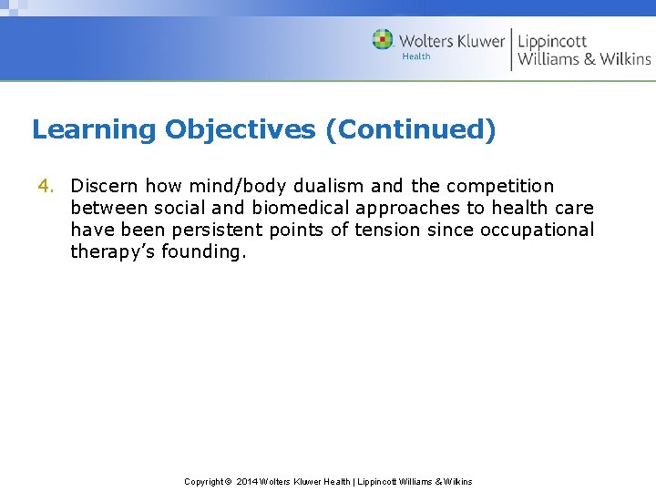 Learning Objectives (Continued) 4. Discern how mind/body dualism and the competition between social and