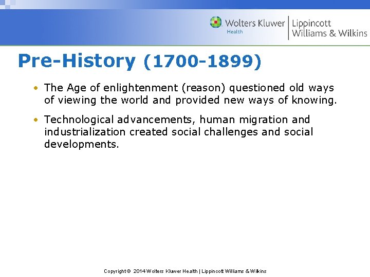 Pre-History (1700 -1899) • The Age of enlightenment (reason) questioned old ways of viewing