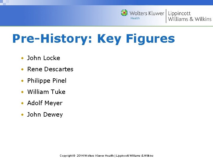 Pre-History: Key Figures • John Locke • Rene Descartes • Philippe Pinel • William