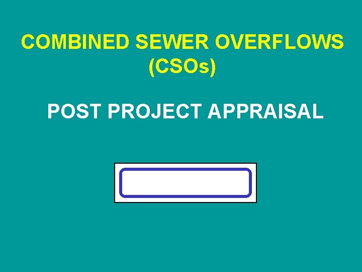COMBINED SEWER OVERFLOWS (CSOs) POST PROJECT APPRAISAL 