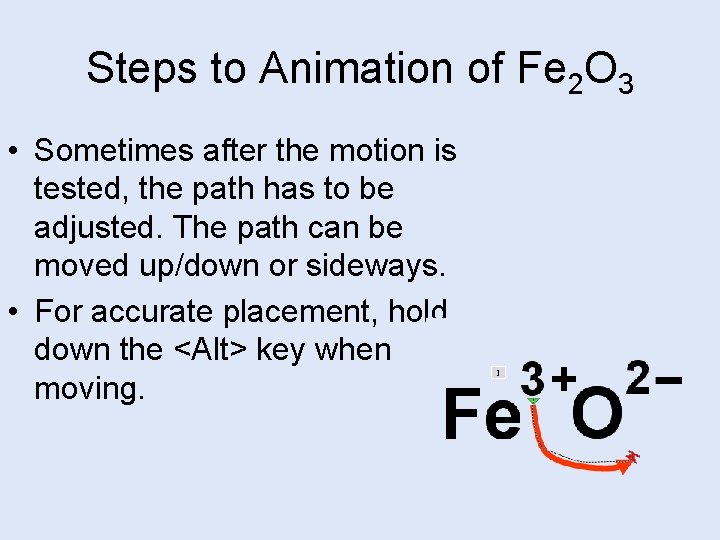 Steps to Animation of Fe 2 O 3 • Sometimes after the motion is
