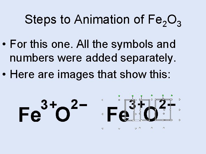 Steps to Animation of Fe 2 O 3 • For this one. All the